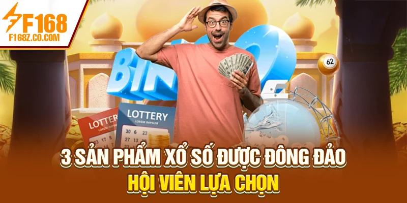 3 sản phẩm xổ số được đông đảo hội viên lựa chọn