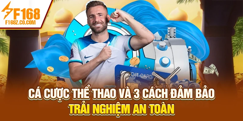 Cá cược thể thao và 3 cách đảm bảo trải nghiệm an toàn