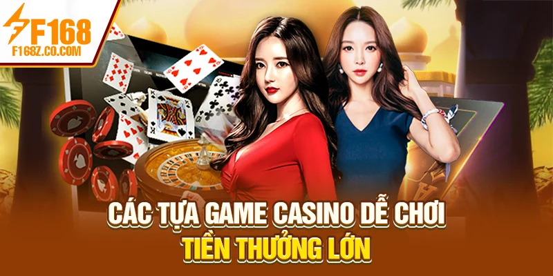 Các tựa game casino dễ chơi, tiền thưởng lớn