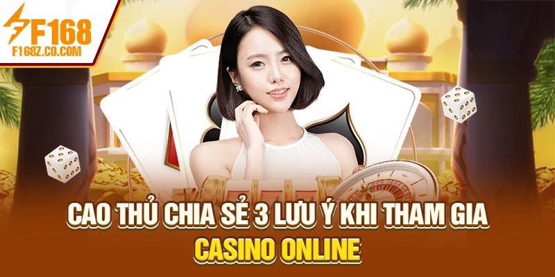 Cao thủ chia sẻ 3 lưu ý khi tham gia casino online