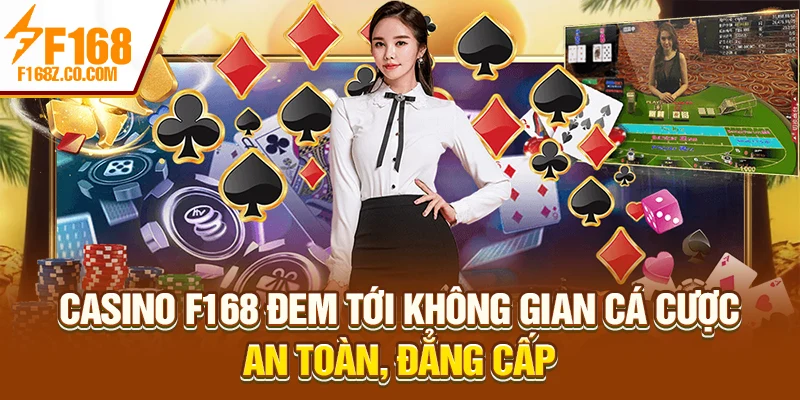 Casino F168 đem tới không gian cá cược an toàn, đẳng cấp