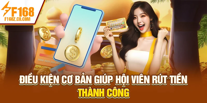 Điều kiện cơ bản giúp hội viên rút tiền thành công