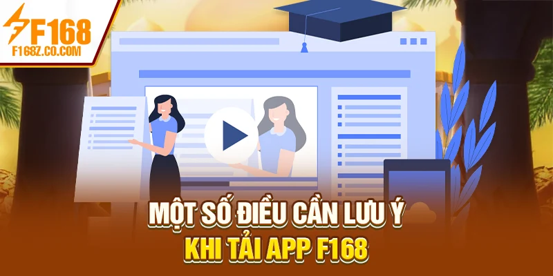 Một số điều cần lưu ý khi tải app F168