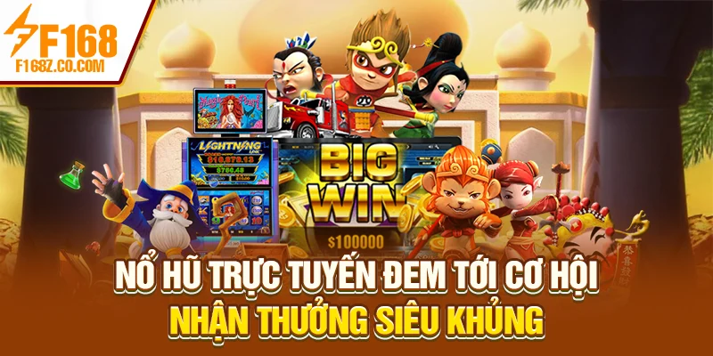 Nổ hũ trực tuyến đem tới cơ hội nhận thưởng siêu khủng