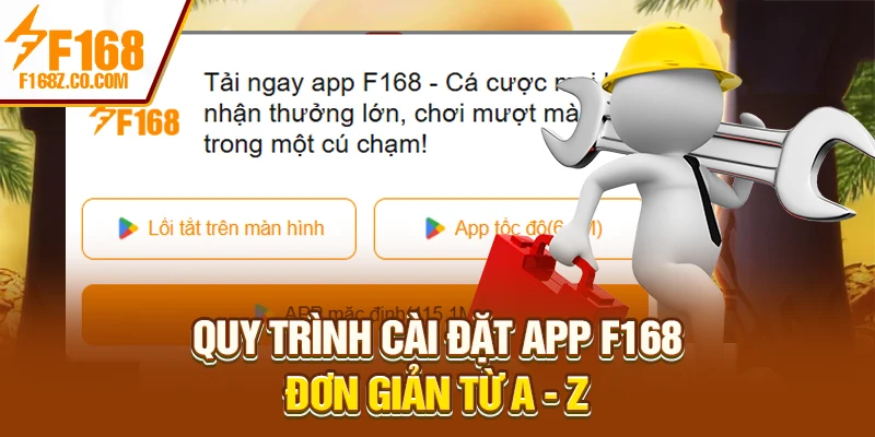Quy trình cài đặt app F168 đơn giản từ A - Z