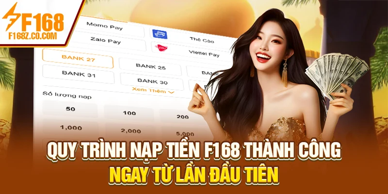 Quy trình nạp tiền F168 thành công ngay từ lần đầu tiên