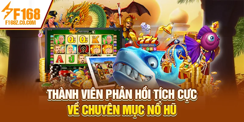 Thành viên phản hồi tích cực về chuyên mục nổ hũ