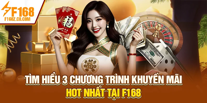 Tìm hiểu 3 chương trình khuyến mãi hot nhất tại F168